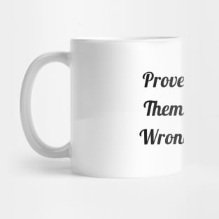 Prove Them Wrong Mug